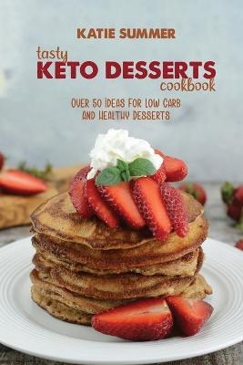 Tasty Keto Desserts Cookbook - Katie Summer