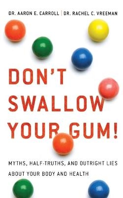 Don't Swallow Your Gum! - Dr Aaron E Carroll, Dr Rachel C Vreeman