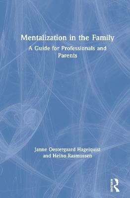 Mentalization in the Family - Janne Oestergaard Hagelquist, Heino Rasmussen