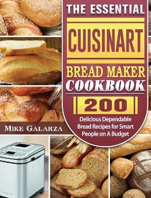 The Essential Cuisinart Bread Maker Cookbook - Mike Galarza