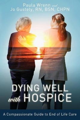 Dying Well With Hospice - Paula Wrenn, Jo Gustely
