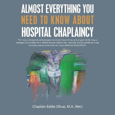 Almost Everything You Need to Know About Hospital Chaplaincy - Chaplain Eddie Olivas M a