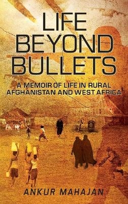 Life Beyond Bullets - ANKUR MAHAJAN