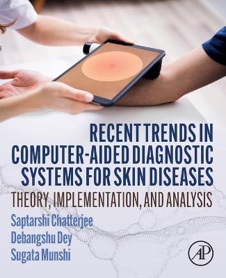 Recent Trends in Computer-aided Diagnostic Systems for Skin Diseases - Saptarshi Chatterjee, Debangshu Dey, Sugata Munshi