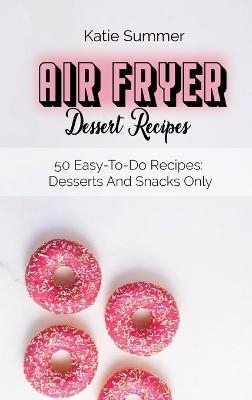 Air Fryer Dessert Recipes - Katie Summer