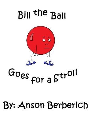 Bill the Ball Goes for a Stroll - Anson Berberich