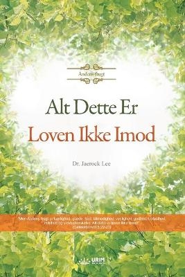 Alt Dette Er Loven Ikke Imod - Lee Jaerock