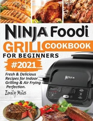 Ninja Foodi Grill Cookbook For Beginners #2021 - Emily Miles