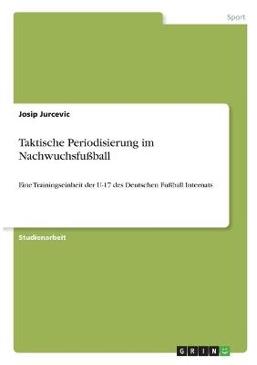 Taktische Periodisierung im Nachwuchsfußball - Josip Jurcevic