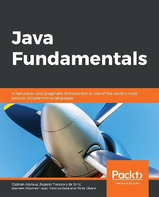 Java Fundamentals - Gazihan Alankus, Rogério Theodoro de Brito, Basheer Ahamed Fazal, Vinicius Isola, Miles Obare