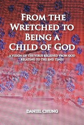 From the Wretched to Being a Child of God - Daniel Chung