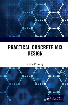 Practical Concrete Mix Design - Avijit Chaubey