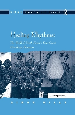 Healing Rhythms: The World of South Korea's East Coast Hereditary Shamans - Simon Mills