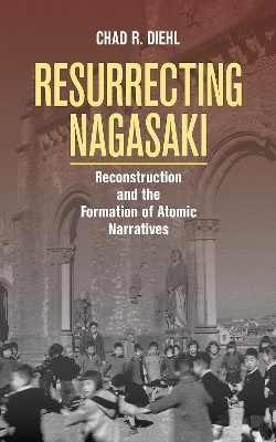 Resurrecting Nagasaki - Chad R. Diehl