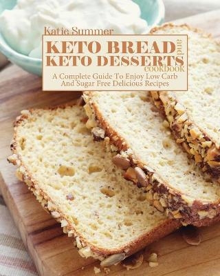 Keto Bread and Keto Desserts Cookbook - Katie Summer