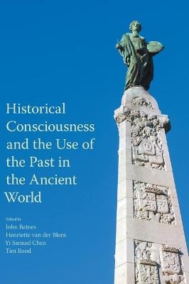 Historical Consciousness and the Use of the Past in the Ancient World - 