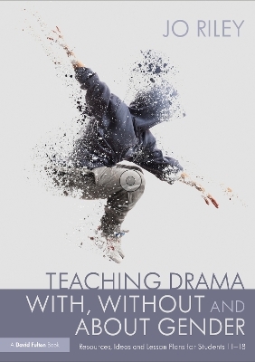 Teaching Drama With, Without and About Gender - Jo Riley
