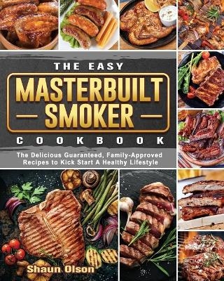 The Easy Masterbuilt Smoker Cookbook - Shaun Olson