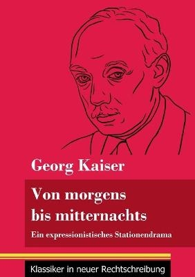 Von morgens bis mitternachts - Georg Kaiser