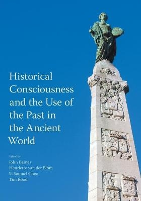 Historical Consciousness and the Use of the Past in the Ancient World - 