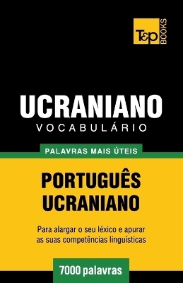 Vocabulário Português-Ucraniano - 7000 palavras mais úteis - Andrey Taranov