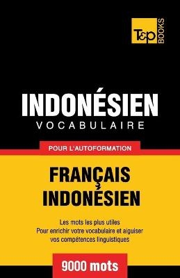 Vocabulaire Fran�ais-Indon�sien pour l'autoformation - 9000 mots les plus courants - Andrey Taranov