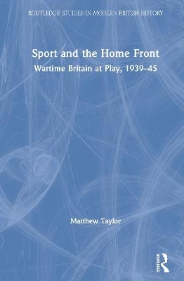 Sport and the Home Front - Matthew Taylor