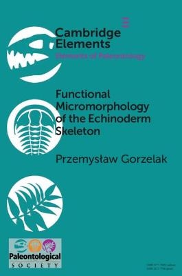 Functional Micromorphology of the Echinoderm Skeleton - Przemyslaw Gorzelak