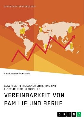 Vereinbarkeit von Familie und Beruf. Geschlechterrollenorientierung und elterliche SchuldgefÃ¼hle - Silvia Berger-Muenster