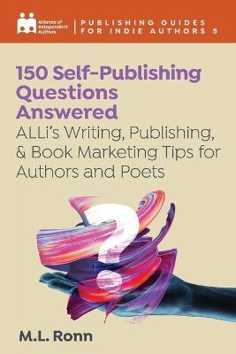 150 Self-Publishing Questions Answered - Alliance Of Independent Authors, M L Ronn