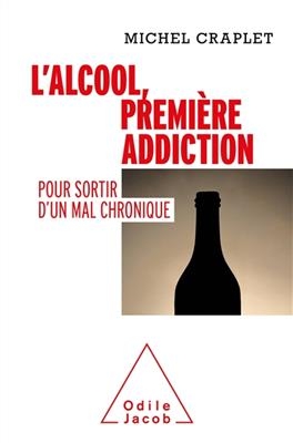 L'alcool, première addiction : pour sortir d'un mal chronique - Michel Craplet