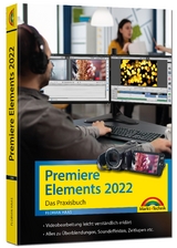 Premiere Elements 2022 - Das Praxisbuch zur Software - Florian Haas