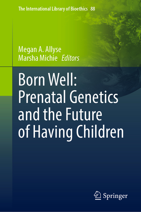 Born Well: Prenatal Genetics and the Future of Having Children - 