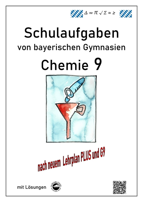 Chemie 9, Schulaufgaben (G9, LehrplanPLUS) von bayerischen Gymnasien mit Lösungen, Klasse 9 - Claus Arndt