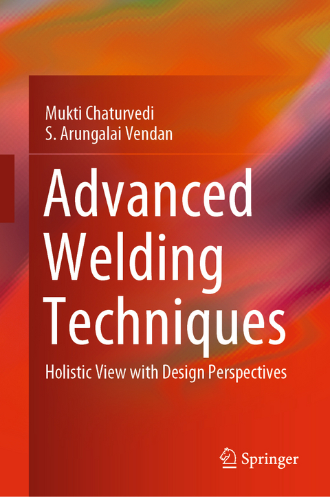 Advanced Welding Techniques - Mukti Chaturvedi, S. Arungalai Vendan
