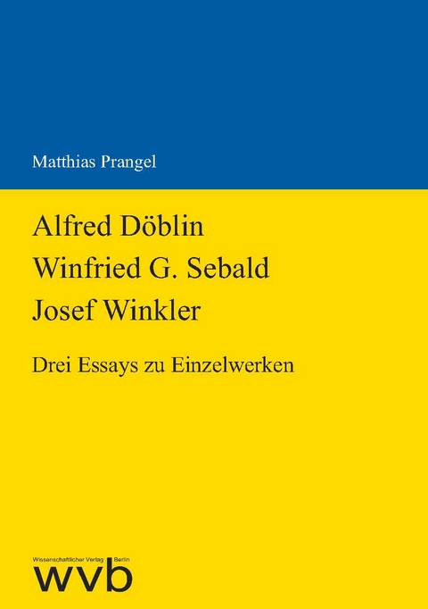 Alfred Döblin - Winfried G. Sebald - Josef Winkler - Matthias Prangel