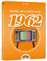 1962- Das Geburtstagsbuch zum 60. Geburtstag - Jubiläum - Jahrgang. Alles rund um Technik & Co aus deinem Geburtsjahr - Kai Stark