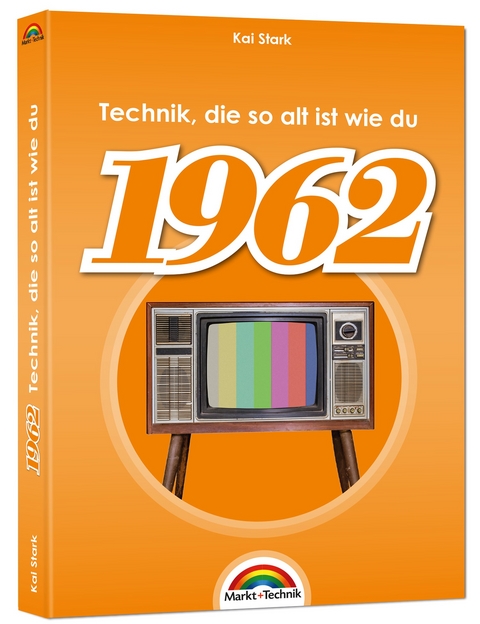 1962- Das Geburtstagsbuch zum 60. Geburtstag - Jubiläum - Jahrgang. Alles rund um Technik & Co aus deinem Geburtsjahr - Kai Stark