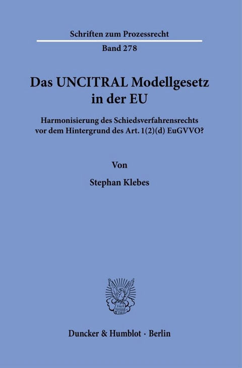 Das UNCITRAL Modellgesetz in der EU. - Stephan Klebes