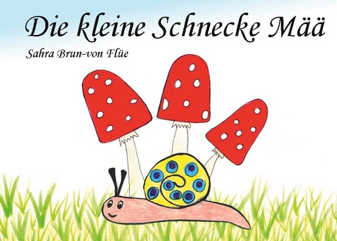 Die kleine Schnecke Mää - Sahra Brun-von Flüe