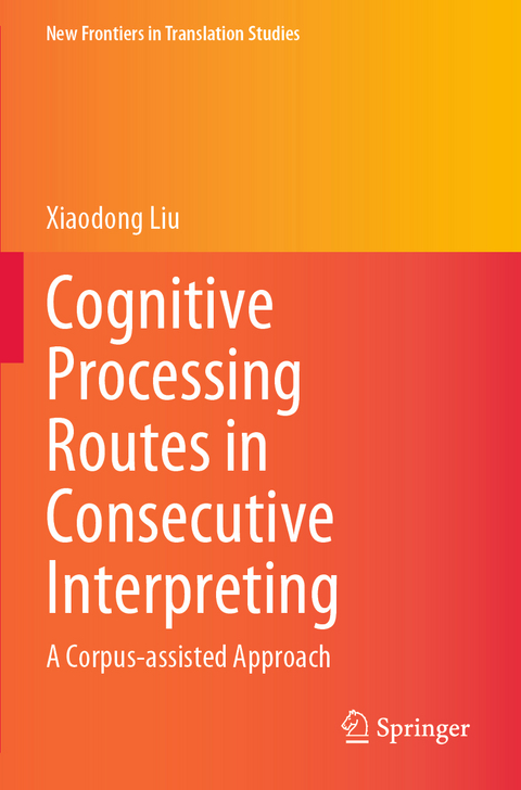 Cognitive Processing Routes in Consecutive Interpreting - Xiaodong Liu