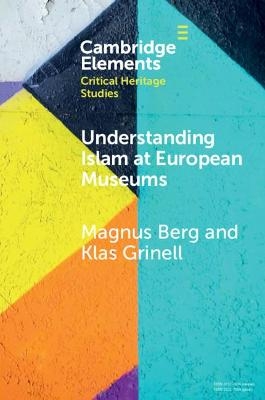 Understanding Islam at European Museums - Magnus Berg, Klas Grinell