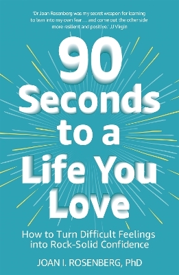 90 Seconds to a Life You Love - Dr Joan Rosenberg