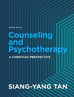 Counseling and Psychotherapy - A Christian Perspective - Siang-Yang Tan