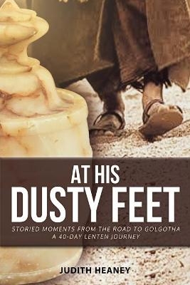 At His Dusty Feet - Judith Heaney