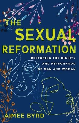 The Sexual Reformation - Aimee Byrd
