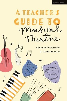 A Teacher’s Guide to Musical Theatre - Professor Kenneth Pickering, Professor David Henson