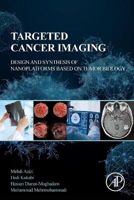 Targeted Cancer Imaging - Mehdi Azizi, Hadi Kokabi, Hassan Dianat-Moghadam, Mohammad Mehrmohammadi