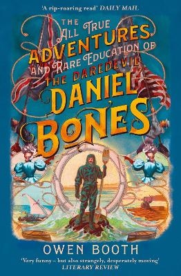 The All True Adventures (and Rare Education) of the Daredevil Daniel Bones - Owen Booth