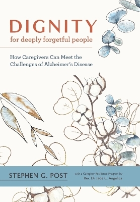 Dignity for Deeply Forgetful People - Stephen G. Post